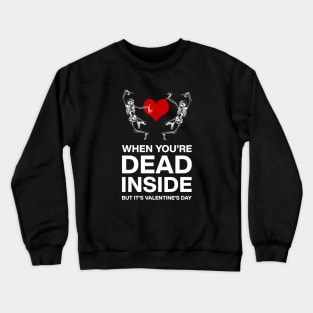 When you're dead inside but it's valentine's day Crewneck Sweatshirt